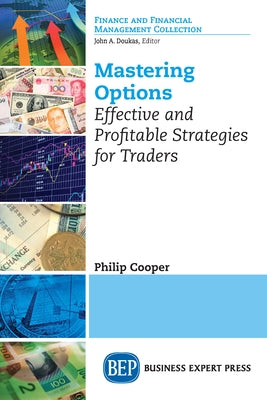 Mastering Options: Effective and Profitable Strategies for Traders by Cooper, Philip