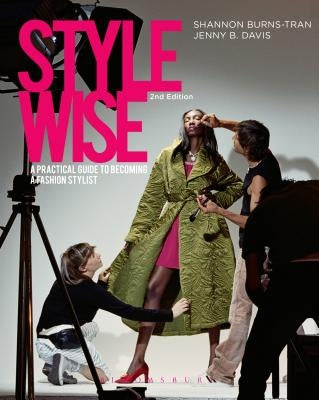 Style Wise: A Practical Guide to Becoming a Fashion Stylist by Burns-Tran, Shannon