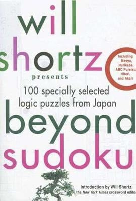 Will Shortz Presents Beyond Sudoku: 100 Specially Selected Logic Puzzles from Japan Paperback St. Martin's Griffin