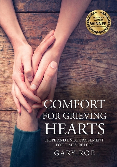 Comfort for Grieving Hearts: Hope and Encouragement For Times of Loss (Large Print) by Roe, Gary