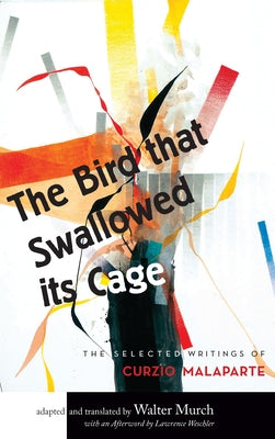 The Bird that Swallowed Its Cage: The Selected Writings of Curzio Malaparte by Murch, Walter