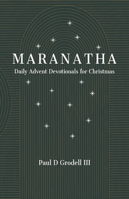 Maranatha: Daily Advent Devotionals for Christmas Paperback Paul David Grodell III