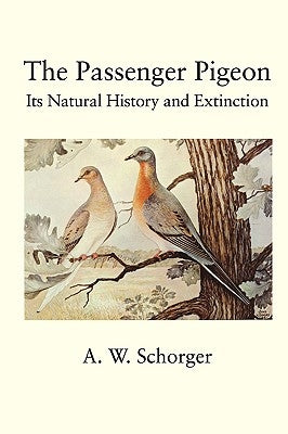 The Passenger Pigeon by Schorger, A. W.