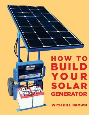 How to build your solar generator Paperback Createspace Independent Publishing Platform
