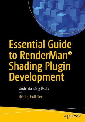 Essential Guide to Renderman(r) Shading Plugin Development: Understanding Bxdfs by Hollister, Brad E.