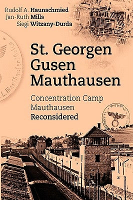 St. Georgen - Gusen - Mauthausen: Concentration Camp Mauthausen Reconsidered Paperback Books on Demand