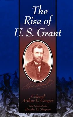 The Rise of U.S. Grant by Conger, Arthur L.