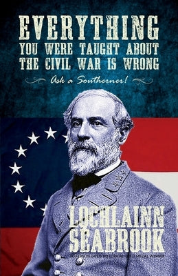 Everything You Were Taught about the Civil War Is Wrong, Ask a Southerner! Paperback Sea Raven Press