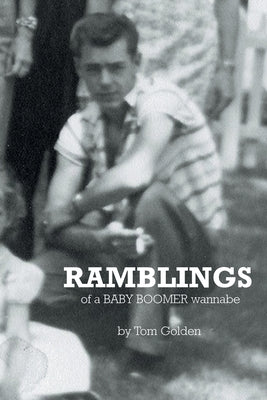Ramblings: of a Baby Boomer wannabe Paperback Covenant Books