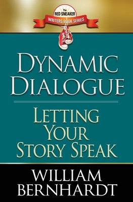 Dynamic Dialogue: Letting Your Story Speak by Bernhardt, William