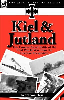 Kiel and Jutland: The Famous Naval Battle of the First World War from the German Perspective Paperback Leonaur Ltd