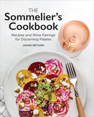 The Sommelier's Cookbook: Recipes and Wine Pairings for Discerning Palates Rockridge Press