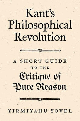 Kant's Philosophical Revolution: A Short Guide to the Critique of Pure Reason Paperback Princeton University Press