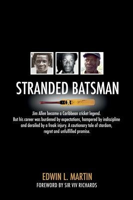 Stranded Batsman: The story of Caribbean Cricket Legend Jim Allen Paperback Createspace Independent Publishing Platform