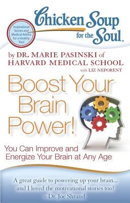 Chicken Soup for the Soul: Boost Your Brain Power!: You Can Improve and Energize Your Brain at Any Age by Pasinski, Marie