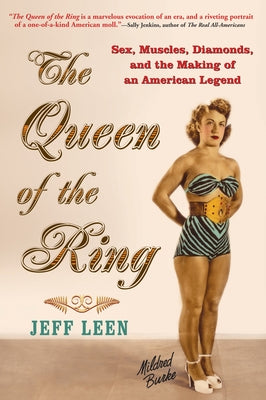 The Queen of the Ring: Sex, Muscles, Diamonds, and the Making of an American Legend by Leen, Jeff