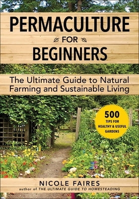 Permaculture for Beginners: The Ultimate Guide to Natural Farming and Sustainable Living Skyhorse Publishing