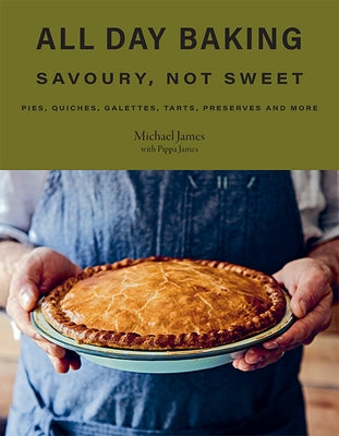 All Day Baking: Savoury, Not Sweet by James, Pippa