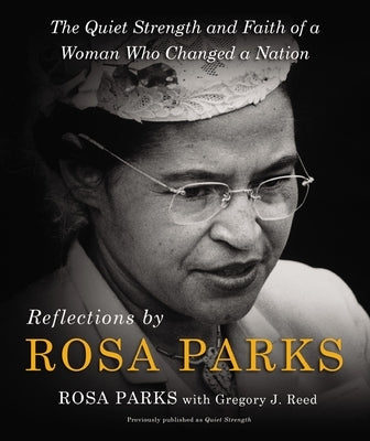 Reflections by Rosa Parks: The Quiet Strength and Faith of a Woman Who Changed a Nation by Parks, Rosa