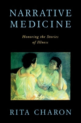 Narrative Medicine: Honoring the Stories of Illness Paperback Oxford University Press, USA
