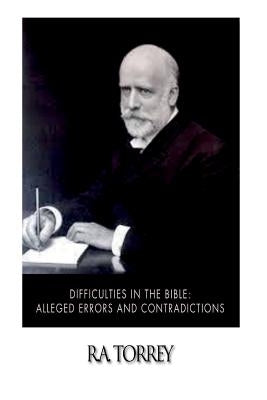 Difficulties in the Bible: Alleged Errors and Contradictions by Torrey, R. a.