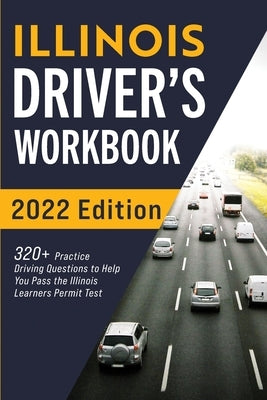 Illinois Driver's Workbook: 320+ Practice Driving Questions to Help You Pass the Illinois Learner's Permit Test by Prep, Connect