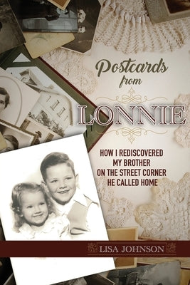 Postcards from Lonnie: How I Rediscovered My Brother on the Street Corner He Called Home by Johnson, Lisa