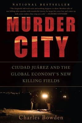 Murder City: Ciudad Juarez and the Global Economy's New Killing Fields Paperback Bold Type Books
