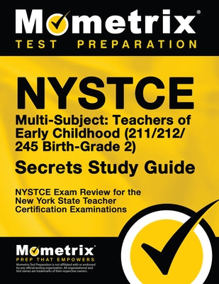 NYSTCE Multi-Subject: Teachers of Early Childhood (211/212/245 Birth-Grade 2) Secrets Study Guide: NYSTCE Test Review for the New York State Teacher C by Mometrix New York Teacher Certification