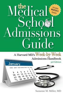 The Medical School Admissions Guide: A Harvard MD's Week-By-Week Admissions Handbook, 3rd Edition by Miller, Suzanne M.