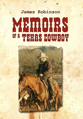 Memoirs of a Texas Cowboy by Robinson, James