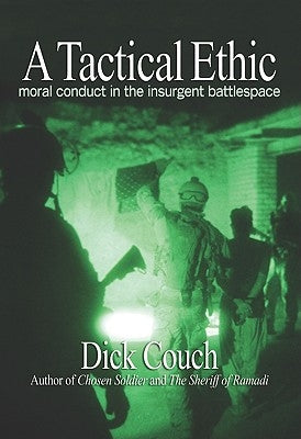 A Tactical Ethic: Moral Conduct in the Insurgent Battlespace by Couch, Dick
