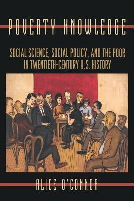 Poverty Knowledge: Social Science, Social Policy, and the Poor in Twentieth-Century U.S. History Paperback Princeton University Press