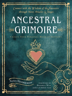 Ancestral Grimoire: Connect with the Wisdom of the Ancestors Through Tarot, Oracles, and Magic by Hendrickson, Nancy