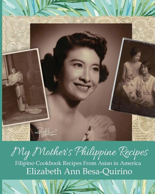 My Mother's Philippine Recipes: Filipino Cookbook Recipes from Asian in America Paperback Createspace Independent Publishing Platform