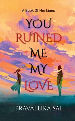 You Ruined Me, My Love Paperback Notion Press