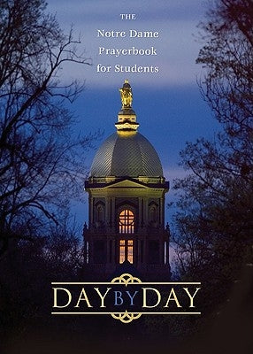 Day by Day: The Notre Dame Prayer Book for Students Ave Maria Press