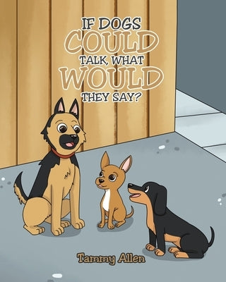 If Dogs Could Talk, What Would They Say? Paperback Covenant Books