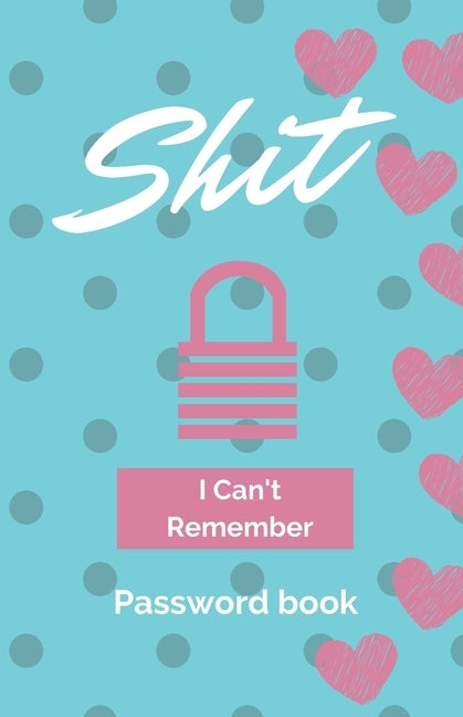 Shit I Can't Remember: Password book (with alphabetical tabs): Internet Password Keeper Organizer, gift for a holiday or birthday (110 Pages, Paperback Independently Published
