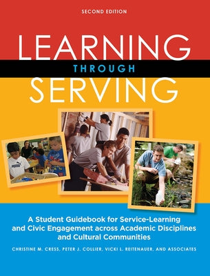 Learning Through Serving: A Student Guidebook for Service-Learning and Civic Engagement Across Academic Disciplines and Cultural Communities by Cress, Christine M.