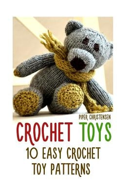 Crochet Toys: 10 Easy Crochet Toy Patterns by Christensen, Piper