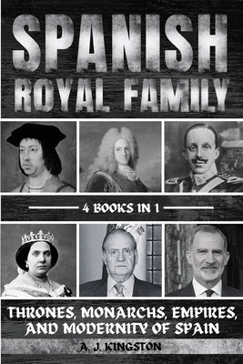 Spanish Royal Family: Thrones, Monarchs, Empires, And Modernity Of Spain Paperback Pastor Publishing Ltd