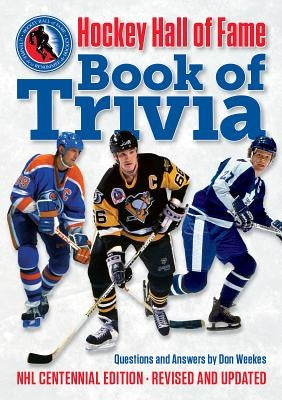 Hockey Hall of Fame Book of Trivia: NHL Centennial Edition by Weekes, Don