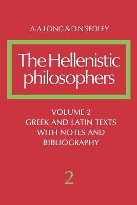 The Hellenistic Philosophers: Volume 2, Greek and Latin Texts with Notes and Bibliography Paperback Cambridge University Press