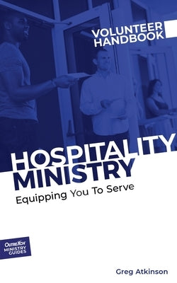 Hospitality Ministry Volunteer Handbook: Equipping You to Serve by Atkinson, Greg