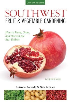 Southwest Fruit & Vegetable Gardening: Plant, Grow, and Harvest the Best Edibles Paperback Cool Springs Press