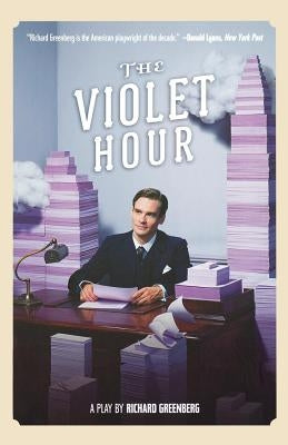 The Violet Hour: A Play by Greenberg, Richard
