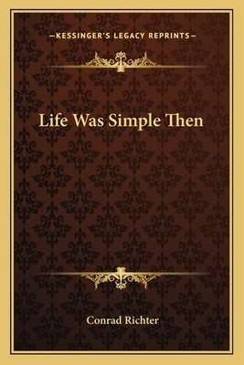 Life Was Simple Then by Richter, Conrad