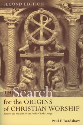 The Search for the Origins of Christian Worship: Sources and Methods for the Study of Early Liturgy Paperback Oxford University Press, USA