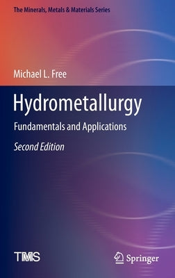 Hydrometallurgy: Fundamentals and Applications by Free, Michael L.